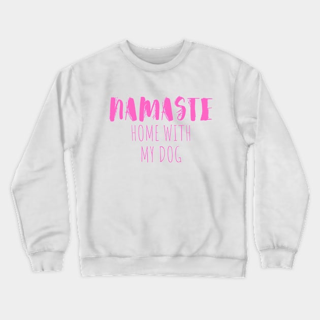 namaste home with my dog Crewneck Sweatshirt by crackstudiodsgn